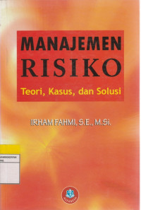 Image of MANAJAMEN RISIKO Teori, Kasus, dan Solusi