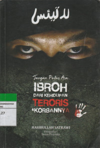 Image of Jangan Putus Asa IBROH DARI KEHIDUPAN TERORIS & KORBANNYA