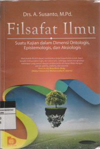 Image of Filsafat Ilmu Suatu Kajian dalam Dimensi Ontologis, Epistemologis, dan Aksiologis