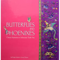 Image of BUTTERFLIES AND PHOENIXES : Chinese Inspirations in Indonesian Textile Arts