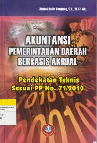 Image of AKUNTANSI PEMERINTAHAN DAERAH BERBASIS AKRUAL : Pendekatan Teknis Sesuai PP No. 71/2010