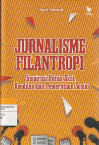 Image of JURNALISME FILANTROPI : Inspirasi Untuk Aksi, Keadilan dan Pemeratasan Sosial