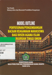 Image of MODEL OUTLINE PENYUSUNAN/PENGEMBANGAN BACAAN KEAGAMAAN MAHASISWA BAGI DOSEN AGAMA ISLAM DI PERGURUAN TINGGI UMUM