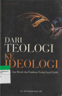 Image of DARI TEOLOGI KE IDEOLOGI : Telaah Atas Metode dan Pemikiran Teologi Sayyid Quthb