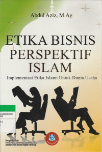 Image of ETIKA BISNIS PRESPEKTIF ISLAM : Implementasi Etika Islami Untuk Dunia Usaha