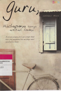 Image of guru, Hidupmu hanya untuk kami :Kisah perjuaangan para guru tanpa kenal lelah yang menghantarkan muridnya untuk menaklukkan dunia