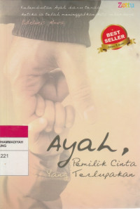 Image of Ayah, Pemilik Cinta Yang Terlupakan : Kelembutan Ayah baru terasa ketika ia telah meninggalkan kita selamanya