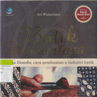 Image of Batik Nusantara : makna filosofis, cara pembuatan & industri batik