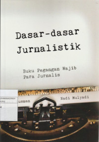 Image of Dasar - dasar Jurnalistik : Buku Pegangan Wajib Para Jurnalis