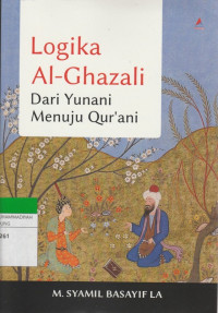Image of Logika Al-Ghazali : Dari Yunani Meuju Qur'ani