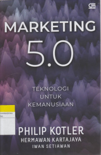 Image of MARKETING 5.0 : TEKNOLOGI UNTUK KEMANUSIAAN