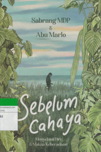 Image of Sebelum Cahaya : Menyelami Diri & Makna Keberadaan