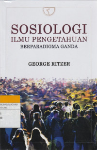Image of SOSIOLOGI ILMU PENGETAHUAN BERPARADIGMA GANDA